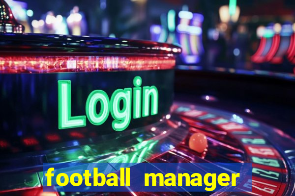 football manager 2019 fm scout